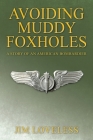 Avoiding Muddy Foxholes: A Story of an American Bombardier By Jim Loveless Cover Image