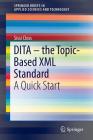 Dita - The Topic-Based XML Standard: A Quick Start (Springerbriefs in Applied Sciences and Technology) Cover Image