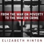 From the War on Poverty to the War on Crime Lib/E: The Making of Mass Incarceration in America Cover Image