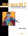 OCP Java SE 7 Programmer II Certification Guide: Prepare for the 1ZO-804 exam By Mala Gupta Cover Image
