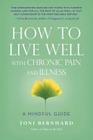 How to Live Well with Chronic Pain and Illness: A Mindful Guide By Toni Bernhard Cover Image