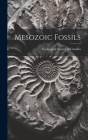 Mesozoic Fossils By Geological Survey of Canada (Created by) Cover Image