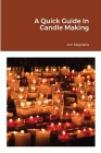 A Quick Guide In Candle Making By Jim Stephens Cover Image
