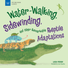Water-Walking, Sidewinding, and Other Remarkable Reptile Adaptations (Picture Book Science) By Perdew, Katie Mazeika (Illustrator) Cover Image