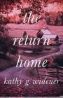 The Return Home By Kathy G. Widener Cover Image