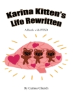 Karina Kitten's Life Rewritten: A Battle with PTSD Cover Image