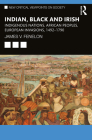 Indian, Black and Irish: Indigenous Nations, African Peoples, European Invasions, 1492-1790 (New Critical Viewpoints on Society) By James V. Fenelon Cover Image