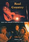 Real Country: Music and Language in Working-Class Culture By Aaron A. Fox Cover Image