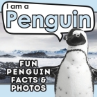 I am a Penguin: A Children's Book with Fun and Educational Animal Facts with Real Photos! Cover Image