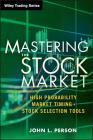 Mastering the Stock Market: High Probability Market Timing and Stock Selection Tools (Wiley Trading #590) By John L. Person Cover Image
