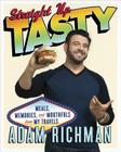 Straight Up Tasty: Meals, Memories, and Mouthfuls from My Travels: A Cookbook By Adam Richman Cover Image