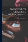 Woodward's Universal Photography By J. Fletch Woodward (Created by) Cover Image