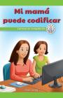 Mi Mamá Puede Programar: Carreras En Computación (My Mom Can Code: Careers in Computers) Cover Image