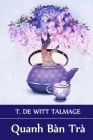 Quanh Bàn Trà: Around The Tea Table, Vietnamese edition By T. De Witt Talmage Cover Image