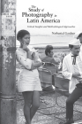The Study of Photography in Latin America: Critical Insights and Methodological Approaches By Nathanial Gardner Cover Image