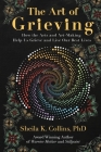 The Art of Grieving: How the Arts and Art-Making Help Us Grieve and Live Our Best Lives Cover Image