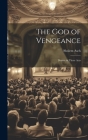 The God of Vengeance: Drama in Three Acts By Sholem Asch Cover Image
