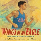 Wings of an Eagle: The Gold Medal Dreams of Billy Mills By Billy Mills, Donna Janell Bowman, S.D. Nelson (Illustrator) Cover Image