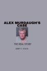 Alex Murdaugh's Case: The Real Story By Jerry F. Stack Cover Image