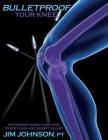 Bulletproof Your Knee: Optimizing Knee Function to End Pain and Resist Injury Cover Image