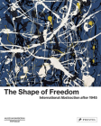 The Shape of Freedom: International Abstraction after 1945 By Michael Philipp (Editor), Ortrud Westheider (Editor), Daniel Zamani (Editor) Cover Image