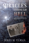 Miracles Through Hell: A True Story of Holocaust Survival and Intergenerational Healing By Jerry M. Elman Cover Image