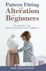 Pattern Fitting and Alteration for Beginners: Fit and Alter Your Favorite Garments With Confidence Cover Image