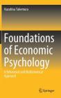 Foundations of Economic Psychology: A Behavioral and Mathematical Approach By Kazuhisa Takemura Cover Image
