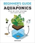 Beginner's Guide to Aquaponics: Step-By-Step Systems for Plants and Fish Cover Image