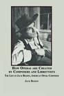 How Operas Are Created by Composers and Librettists: The Life of Jack Beeson, American Composer By Jack Beeson Cover Image