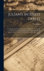 Julian's Interest Tables: Containing An Accurate Calculation Of Interest, At 5, 6, 7, 8, 9, And 10 Per-cent, Both Simple And Compound, On All Su Cover Image
