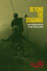 Beyond the Quagmire: New Interpretations of the Vietnam War By Geoffrey W. Jensen (Editor), Matthew M. Stith (Editor) Cover Image