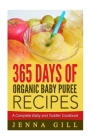 365 Days Of Organic Baby Puree Recipes: A Complete Baby and Toddler Cookbook By Jenna Gill Cover Image