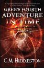 Greg's Fourth Adventure in Time (Adventures in Time #4) By C. M. Huddleston Cover Image