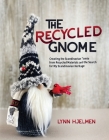 The Recycled Gnome By Lynn Hjelmen, Heather Hanson (Photographer) Cover Image