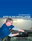The Complete Guide to Auto Glass Installation: A Textbook By Bob Beranek, Ann Schuelke Cover Image