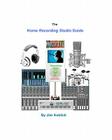The Home Recording Studio Guide: Get The Pro Sound Cover Image