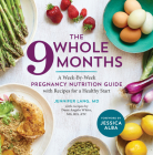 The Whole 9 Months: A Week-By-Week Pregnancy Nutrition Guide with Recipes for a Healthy Start Cover Image