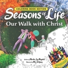 Seasons of Life: Our Walk with Christ, Coloring Book Edition By Marilee Joy Mayfield, Max Dolynny (Illustrator) Cover Image