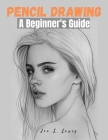 Pencil Drawing: A Beginner's Guide By Joe L Lewis Cover Image