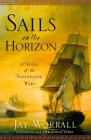Sails on the Horizon: A Novel of the Napoleonic Wars By Jay Worrall Cover Image