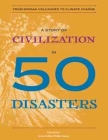 A Story of Civilization in 50 Disasters: From the Minoan Volcano to Climate Change (History in 50) Cover Image