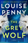 The Grey Wolf (Chief Inspector Gamache Novel #19) By Louise Penny Cover Image