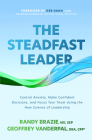 The Steadfast Leader: Control Anxiety, Make Confident Decisions, and Focus Your Team Using the New Science of Leadership Cover Image