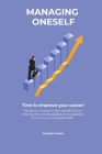 Managing oneself - The key to success in life includes tips on making the unmanageable manageable & how to Up your people skills . Time to improve you By Kenneth Parkerr Cover Image