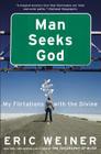 Man Seeks God: My Flirtations with the Divine By Eric Weiner Cover Image