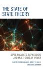 The State of State Theory: State Projects, Repression, and Multi-Sites of Power By Davita Silfen Glasberg, Abbey S. Willis, Deric Shannon Cover Image