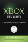 Xbox Revisited: A Game Plan for Public and Civic Renewal By Robbie Bach Cover Image