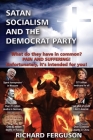 Satan, Socialism and the Democrat Party: What do they have in common? Pain and Suffering! Unfortunately, it's intended for you! Cover Image