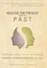 Healing the Present from the Past: The Personal Journey of a Past Life Researcher By Heather S. Friedman Rivera Cover Image